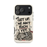 "Get Up We Ain't Rich Yet" Phone Case