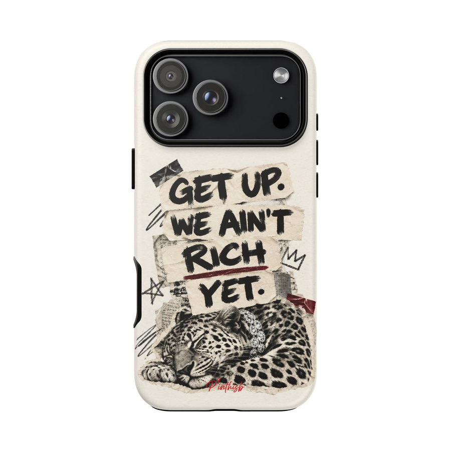 "Get Up We Ain't Rich Yet" Phone Case