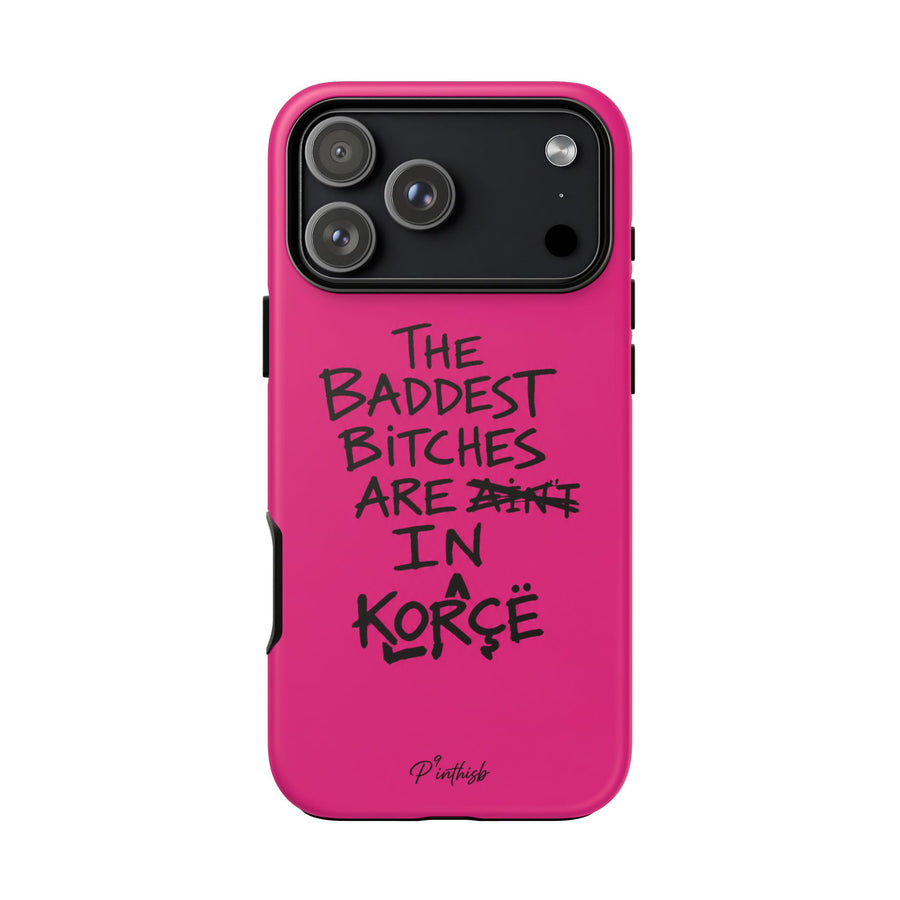 "The Baddest B*tches Are In Korcë" Hot Pink Case